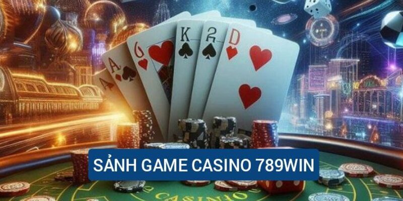 Vài nét sơ lược về sảnh casino 789win